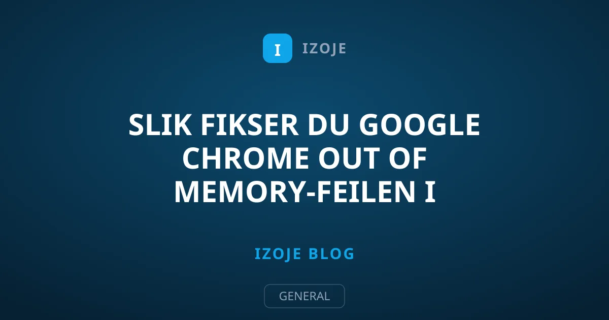 Slik fikser du Google Chrome Out of Memory-feilen i Windows